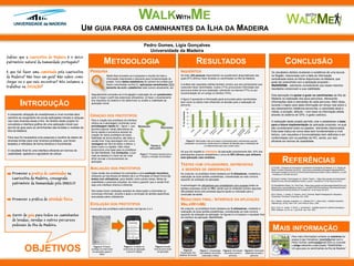 WALKW ME                               ITH

                                                             UM GUIA PARA OS CAMINHANTES DA ILHA DA MADEIRA
                                                                                                                      Pedro Gomes, Lígia Gonçalves
                                                                                                                        Universidade da Madeira
Sabias que a Laurissilva da Madeira é o único
património natural da humanidade português?                                   METODOLOGIA                                                                             RESULTADOS                                                                                CONCLUSÃO
E que tal fazer uma caminhada pela Laurissilva                 PESQUISA                                                                               INQUÉRITOS                                                                               Os resultados obtidos revelaram a existência de uma lacuna
                                                                                                                                                      No total, 222 pessoas responderam ao questionário disponibilizado das                    na Região, relacionada com a falta de informação
da Madeira? Não tens um guia? Não sabes como                                     Nesta fase procedeu-se à pesquisa e recolha de toda a
                                                                                 informação relacionada e relevante para fundamentação do             quais 87% afirmou fazer levadas ou caminhadas na Ilha da Madeira.                        centralizada sobre os trilhos disponíveis na Madeira, que
chegar ou o que vais encontrar? Nós estamos a                                    projeto, como dados estatísticos do número de turistas que                                                                                                    pode ser preenchida com a aplicação proposta –
                                                                                 fazem caminhadas na ilha [1], aplicações semelhantes [2][3],         A análise das respostas obtidas também revelou que dos participantes que                 WalkWithMe , sobretudo considerando que esses mesmos
trabalhar na SOLUÇÃO!                                                            tamanho de ecrã e plataforma mais comum atualmente, etc.             costumam fazer caminhadas, muitos (77%) procuravam informação dos
                                                                                                                                                                                                                                               resultados comprovam a sua viabilidade.
                                                                                                                                                      percursos antes da sua realização, sobretudo na internet (77%) ou por
                                                                                                                                                      recomendação de um amigo ou familiar (74%).
                                                                Seguidamente procedeu-se à divulgação e aplicação de um questionário                                                                                                           Esta aplicação irá apoiar e guiar os caminhantes da Ilha da
                                                                para (i) traçar o perfil dos potenciais utilizadores, (ii) fazer o levantamento


          INTRODUÇÃO
                                                                                                                                                      A figura 5 apresenta a informação geral procurada pelos caminhantes,                     Madeira na realização dos seus percursos, oferecendo
                                                                dos requisitos do sistema e (iii) determinar ou avaliar a viabilidade da
                                                                                                                                                      bem como os dados mais influentes na decisão para a realização do                        informações úteis e relevantes de cada percurso. Além disso,
                                                                aplicação móvel.
                                                                                                                                                      percurso.                                                                                durante o trajeto será dada informação em tempo real sobre o
                                                                                                                                                                                                                                               seu desempenho (distância percorrida, a velocidade atual e
                                                                                                                                                                                                                                               média, a duração, altitude – com base na informação obtida
A crescente utilização de smartphones a nível mundial abre
caminho ao surgimento de novas aplicações móveis e ubíquas
                                                               CRIAÇÃO DOS PROTÓTIPOS                                                                                                                                                          através do sistema de GPS, e gasto calórico).

nas mais diversas áreas e fins. No âmbito deste projeto foi     Para a criação dos protótipos da interface
                                                                                                                                                                                                                                               A realização deste projeto permitiu criar e estabelecer a base
concebida a interface gráfica de uma aplicação móvel que        utilizou-se a abordagem conhecida como
                                                                prototipagem rápida [4] – figura 1, que REFINAÇÃO
                                                                                                                                                                                                                                               para a futura implementação da aplicação proposta, na qual
servirá de guia para os caminhantes das levadas e veredas da                                                                      PROTÓTIPO                                                                                                    são considerados todos os aspetos relevantes relacionados.
                                                                permite explorar várias alternativas de
Ilha da Madeira.                                                forma rápida e económica através da                                                                                                                                            Esta base traduz-se numa ideia bem fundamentada a nível
                                                                criação de vários protótipos de baixa                                                                                                                                          teórico, com requisitos e funcionalidades bem definidas e em
Para isso foi necessária uma pesquisa e recolha de dados de     fidelidade de forma iterativa, até obter a                                                                                                                                     conformidade com os padrões de IHC, sendo, por isso
diversas fontes para criar diversos protótipos, que foram       versão final. Esta abordagem tem como                                                      Figura 5: Informação mais procurada e consultada pelos caminhantes quando           eficiente em termos de usabilidade.
testados e refinados de forma iterativa e incremental.          vantagens ser fácil de testar e alterar, o                                                pesquisam um percurso (verde escuro) e fatores de decisão para a realização de
                                                                baixo custo e a rapidez. Além disso                    TESTES E                                               um determinado percurso (verde claro)
                                                                                                                     AVALIAÇÃO
O resultado final foi uma interface eficiente em termos de      proporciona uma base para os protótipos
                                                                de alta fidelidade. Das limitações, a que                                             No que diz respeito à viabilidade da aplicação propriamente dita, 43% dos
usabilidade, apelativa e agradável de utilizar.                                                            Figura 1: Processo seguido para a          participantes possuía smartphone e cerca de 80% afirmou que utilizaria

                                                                                                                                                                                                                                                            REFERÊNCIAS
                                                                mais se destaca é o facto de ser mais       criação e refinação de protótipos
                                                                difícil simular o funcionamento da                                                    esta aplicação caso existisse.
                                                                aplicação.
                                                                                                                                                      TESTES COM UTILIZADORES, ENTREVISTAS
                                                               AVALIAÇÃO DOS PROTÓTIPOS                                                                E SESSÕES DE OBSERVAÇÃO
                                                                                                                                                                                                                                               [1] ECAM – Empresa de Consultoria e Assessoria Empresarial da Madeira, S.A. Estudo do
                                                                                                                                                                                                                                               Gasto Turístico (Fevereiro de 2010). <http://www.visitmadeira.pt/images/originals/pdfs/Pro-

   Promover a pratica de caminhadas na                          Cada versão dos protótipos foi submetida a uma avaliação heurística,                  No conjunto, os protótipos foram testados por 9 utilizadores, mediante a
                                                                                                                                                                                                                                               fissionais/Investiga%C3%A7%C3%A3o%20e%20Estudos/GastoTuristico_Relatorio_v2.pdf>
                                                                                                                                                                                                                                               . Acedida em 5 de abril de 2012.
                                                                utilizando as heurísticas de Nielsen [5] e os Principles of Good Forms [6],           realização de duas tarefas predefinidas, consideradas as mais comuns
   Laurissilva da Madeira, consagrada                           testes com utilizadores, para detetar, entre outras coisas, falhas de                 aquando da utilização da aplicação.                                                      [2] Sports Tracking Technologies Ltd. Sports Tracker. < https://play.google.com/store/apps/
                                                                                                                                                                                                                                               details?id=com.stt.android&feature=search_result>. Acedida em 16 de março de 2012.
   património da Humanidade pela UNESCO                         usabilidade e possíveis soluções, de modo a garantir que a versão final
                                                                seja uma interface intuitiva e eficiente.                                             A percentagem de utilizadores que completaram com sucesso todas as                       [3] GlobalMotion Media, Inc. EveryTrail. <https://play.google.com/store/apps/details?id=com.
                                                                                                                                                                                                                                               globalmotion.everytrail&feature=searc>h_result#?t=W251bGwsMSwxLDEsImNvbS5nbG9iY
                                                                                                                                                      tarefas propostas ronda os 78%, sendo que os restantes tiveram algumas
                                                                                                                                                                                                                                               Wxtb3Rpb24uZXZlcnl0cmFpbCJd >Acedida em 16 de março de 2012.
                                                                Nos testes foram realizadas sessões de observação e entrevistas ou                    dificuldades tendo sido prestada alguma ajuda ou indicação para a
                                                                conversas informais, durante e após a conclusão de tarefas específicas                conclusão da tarefa.                                                                     [4] N. Davies, J. Landay, S. Hudson, and A. Schmidt. Rapid Prototyping for Ubiquitous
                                                                executadas pelos utilizadores.                                                                                                                                                 Computing. Pervasive Computing, 4(4), 2005.
   Promover a prática de atividade física                                                                                                             RESULTADO FINAL: INTERFACE DA APLICAÇÃO                                                  [5] J. Nielsen, Heuristic evaluation. In J. Nielsen & R. L. Mack (eds.), Usability inspection
                                                               EVOLUÇÃO DOS PROTÓTIPOS                                                                WALKWITHME                                                                               methods (pp. 25-62). New York: John Wiley & Sons, 1994.

                                                                                                                                                                                                                                               [6] X. Ferre, N. Juristo, H. Windl, L. Constantine . Usability basics for software developers.
                                                               A evolução dos protótipos está ilustrada nas figuras 2 a 4.                            No conjunto, os protótipos foram testados por 9 utilizadores, mediante a                 IEEE Software, vol.18, no.1, pp.22-29, Jan.-Feb. 2001.
                                                                                                                                                      realização de duas tarefas predefinidas, consideradas as mais comuns
   Servir de guia para todos os caminhantes                                                                                                           aquando da utilização da aplicação. As figuras 6 a 9 ilustram o resultado final
                                                                                                                                                      da interface da aplicação WalkWithMe.
   de levadas, veredas e outros percursos

                                                                                                                                                                                                                                                MAIS INFORMAÇÃO
   pedonais da Ilha da Madeira.

                                                                                                                                                                                                                                                                         Para mais informações contacte os membros da
                                                                                                                                                                                                                                                                         equipa (Lígia Gonçalves: ligiaefg@gmail.com e
                                                                                                                                                                                                                                                                         Pedro Gomes: pedroatg@gmail.com) ou consulte


              OBJETIVOS                                           Figura 2: Primeiro            Figura 3: Protótipo do         Figura 4:Versão
                                                                                                                                                                                                                                                                         o artigo referente a este projeto “WalkWithMe –
                                                                protótipo do ecrã inicial      ecrã inicial da aplicação     final do ecrã inicial                                                                                                                       Um guia para os caminhantes da Ilha da Madeira”
                                                                                                                                                          Figura 6:       Figura 7: Visualização   Figura 8: Informação Figura 9: Informação
                                                                 da aplicação (papel e            (rascunho digital)             da aplicação
                                                                                                                                                      Visualização dos    dos detalhes da levada    resumida durante o   detalhada durante o
                                                                         lápis)                                                                      detalhes da levada     (descrição e fotos)          percurso              percurso
 