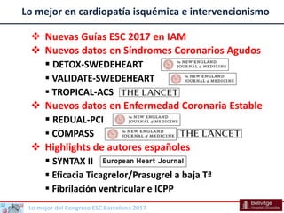 Lo mejor del Congreso ESC Barcelona 2017
Lo mejor en cardiopatía isquémica e intervencionismo
 Nuevas Guías ESC 2017 en I...
