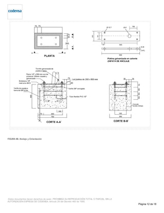 FIGURA 4B. Anclaje y Cimentación
-Estos documentos tienen derechos de autor. PROHIBIDA SU REPRODUCCIÓN TOTAL O PARCIAL SIN LA
AUTORIZACIÓN EXPRESA DE CODENSA. Artículo 29 del Decreto 460 de 1995.
Página 12 de 18
 