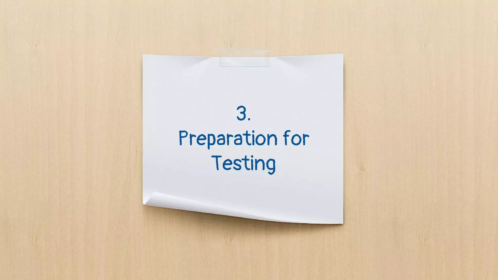 3.
Preparation for
Testing
 