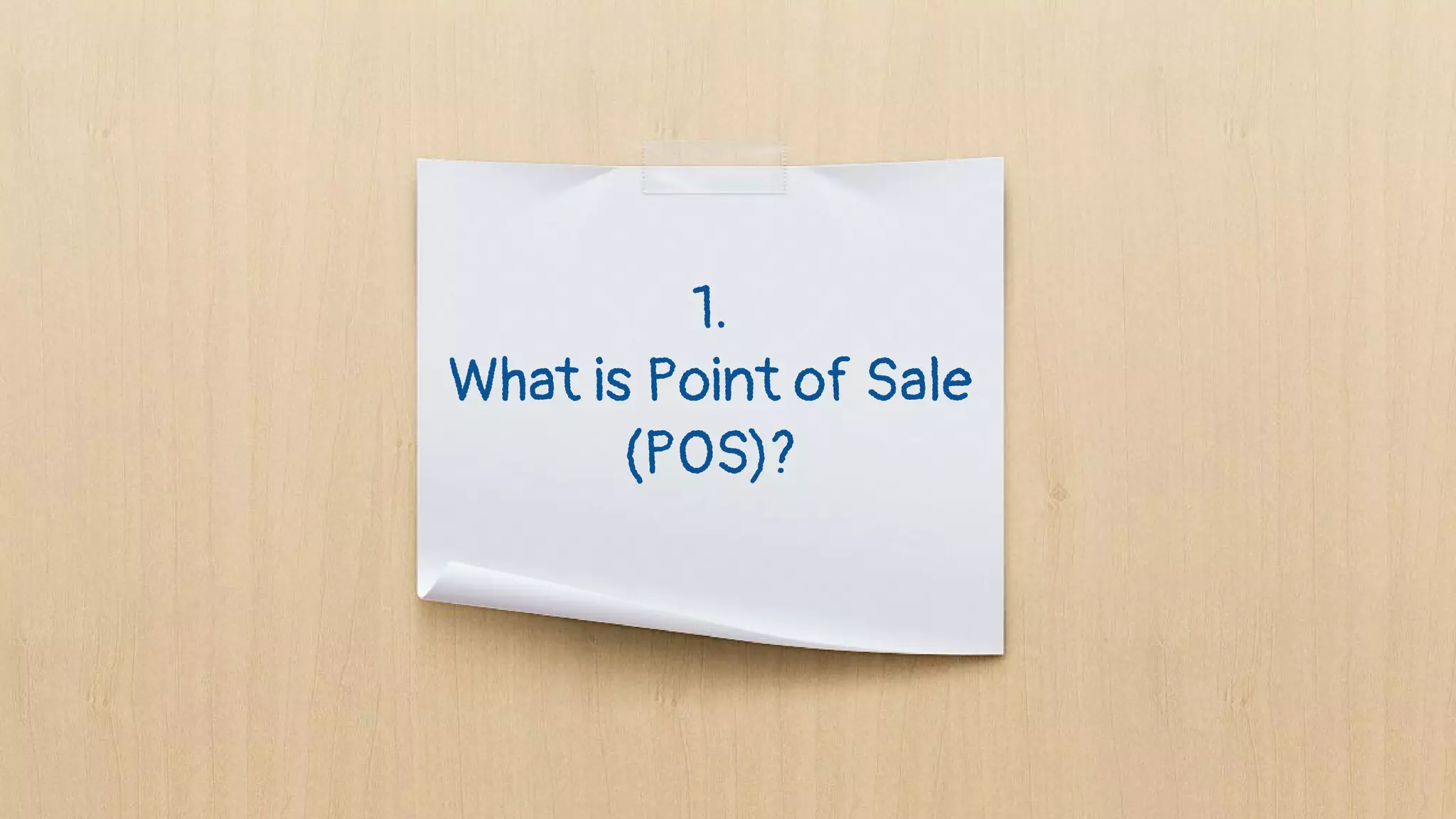 1.
What is Point of Sale
(POS)?
 