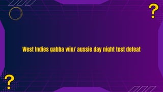 West Indies gabba win/ aussie day night test defeat
West Indies gabba win/ aussie day night test defeat
 