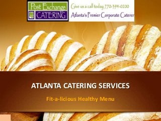 ATLANTA CATERING SERVICES
Fit-a-licious Healthy Menu

 