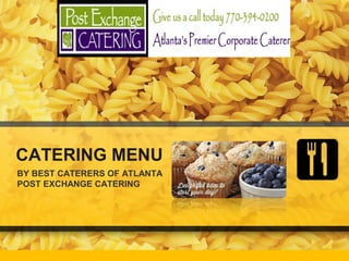 CATERING MENU
BY BEST CATERERS OF ATLANTA
POST EXCHANGE CATERING

 