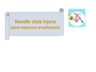 Needle stick injury
(post-exposure prophylaxis)
 