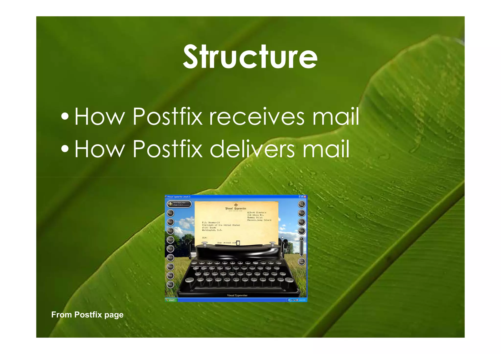 Structure
 •How Postfix receives mail
 •How Postfix delivers mail




From Postfix page
 