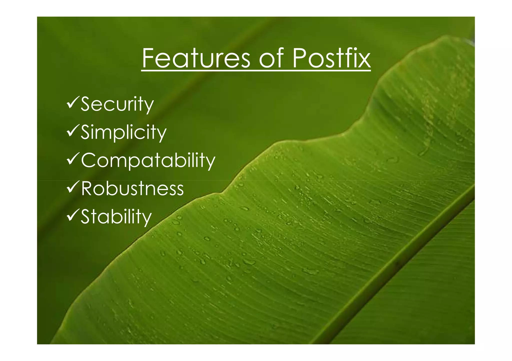 Features of Postfix
Security
Simplicity
Compatability
Robustness
Stability
 