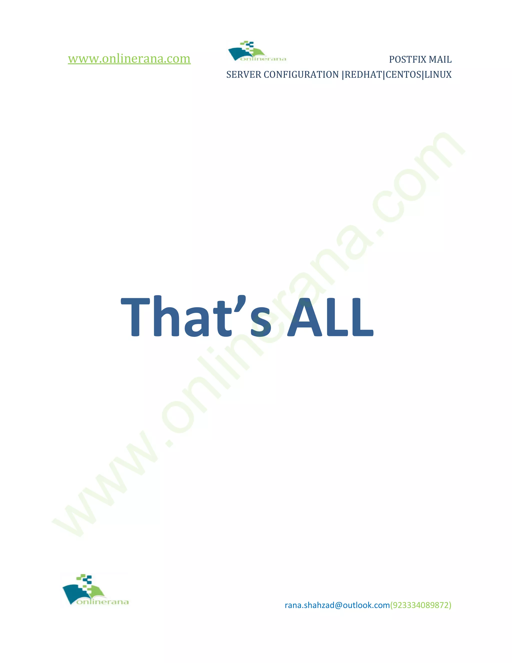 www.onlinerana.com POSTFIX MAIL SERVER CONFIGURATION |REDHAT|CENTOS|LINUX rana.shahzad@outlook.com(923334089872) That’s ALL w w w .onlinerana.com 