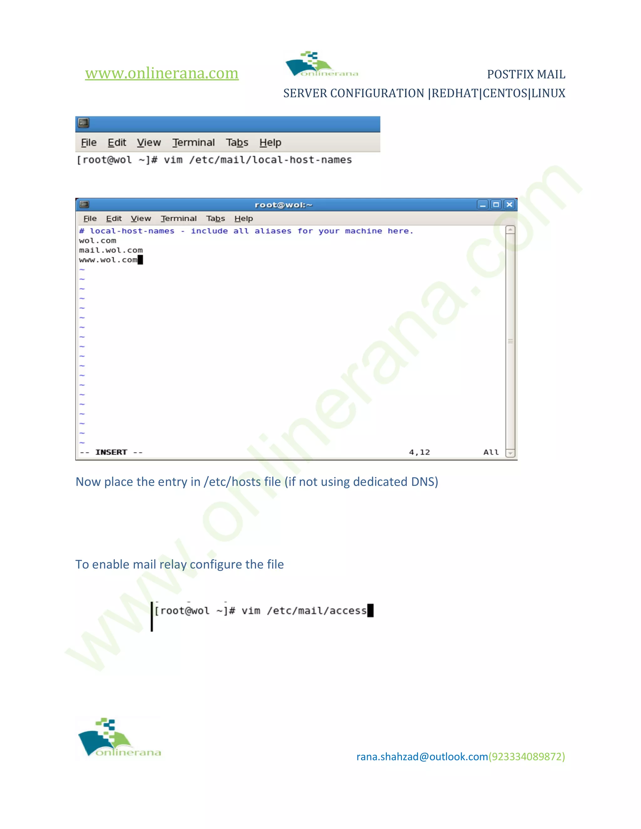 www.onlinerana.com POSTFIX MAIL SERVER CONFIGURATION |REDHAT|CENTOS|LINUX rana.shahzad@outlook.com(923334089872) Now place the entry in /etc/hosts file (if not using dedicated DNS) To enable mail relay configure the file w w w .onlinerana.com 