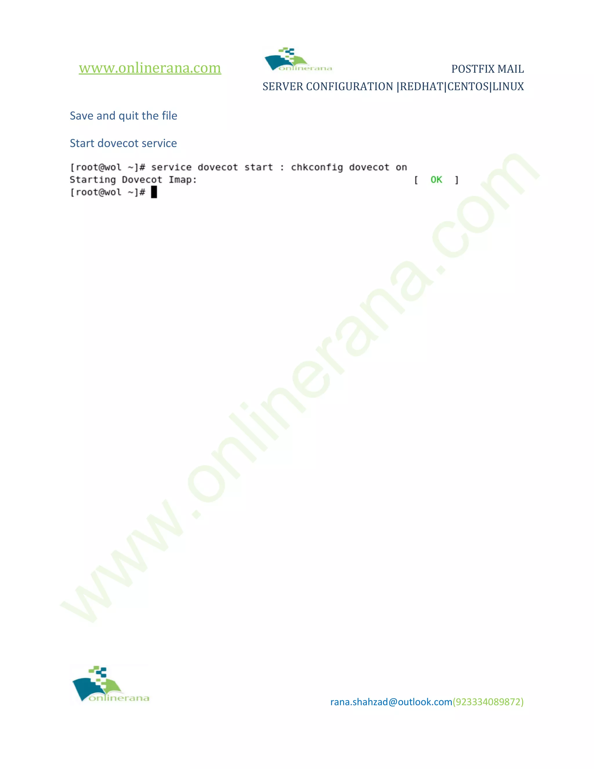 www.onlinerana.com POSTFIX MAIL SERVER CONFIGURATION |REDHAT|CENTOS|LINUX rana.shahzad@outlook.com(923334089872) Save and quit the file Start dovecot service w w w .onlinerana.com 