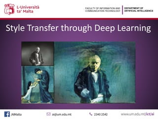 DEPARTMENT OF
ARTIFICIAL INTELLIGENCE
FACULTY OF INFORMATION AND
COMMUNICATION TECHNOLOGY
Style Transfer through Deep Learning
 