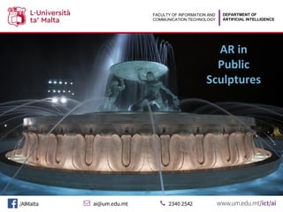 DEPARTMENT OF
ARTIFICIAL INTELLIGENCE
FACULTY OF INFORMATION AND
COMMUNICATION TECHNOLOGY
AR in
Public
Sculptures
 