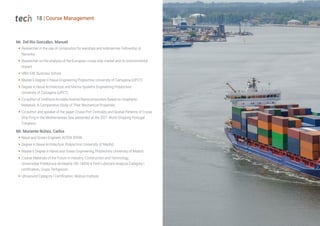 18 | Course Management
Mr. Del Río González, Manuel
Š Researcher in the use of composites for warships and submarines Fellowship at
Navantia
Š Researcher on the analysis of the European cruise ship market and its environmental
impact
Š MBA EAE Business School
Š Master's Degree in Naval Engineering Polytechnic University of Cartagena (UPCT)
Š Degree in Naval Architecture and Marine Systems Engineering Polytechnic
University of Cartagena (UPCT)
Š Co-author of Urethane-Acrylate/Aramid Nanocomposites Based on Graphenic
Materials: A Comparative Study of Their Mechanical Properties
Š Co-author and speaker of the paper Cruise Port Centrality and Spatial Patterns of Cruise
Ship Ping in the Mediterranean Sea, presented at the 2021 World Shipping Portugal
Congress
Mr. Muriente Núñez, Carlos
Š Naval and Ocean Engineer, ALTEN SPAIN
Š Degree in Naval Architecture, Polytechnic University of Madrid
Š Master's Degree in Naval and Ocean Engineering, Polytechnic University of Madrid
Š Course Materials of the Future in Industry, Construction and Technology,
Universidad Politécnica de Madrid; ISO 18436-4 Field Lubricant Analysis Category I
certification, Grupo Techgnosis
Š Ultrasound Category I Certification, Mobius Institute
 