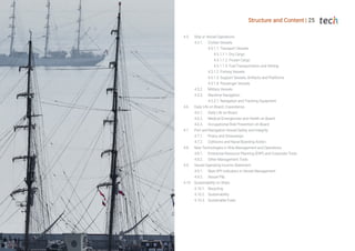 Structure and Content | 25
4.5. Ship or Vessel Operations
4.5.1. Civilian Vessels
4.5.1.1. Transport Vessels
		 4.5.1.1.1. Dry Cargo
		 4.5.1.1.2. Frozen Cargo
		 4.5.1.1.3. Fuel Transportation and Vetting
4.5.1.2. Fishing Vessels
4.5.1.3. Support Vessels, Artifacts and Platforms
4.5.1.4. Passenger Vessels
4.5.2. Military Vessels
4.5.3. Maritime Navigation
4.5.3.1. Navigation and Tracking Equipment
4.6. Daily Life on Board, Coexistence
4.6.1. Daily Life on Board
4.6.2. Medical Emergencies and Health on Board
4.6.3. Occupational Risk Prevention on Board
4.7. Port and Navigation Vessel Safety and Integrity
4.7.1. Piracy and Stowaways
4.7.2. Collisions and Naval Boarding Action
4.8. New Technologies in Ship Management and Operations
4.8.1. Enterprise Resource Planning (ERP) and Corporate Tools
4.8.2. Other Management Tools
4.9. Vessel Operating Income Statement
4.9.1. Main KPI Indicators in Vessel Management
4.9.2. Vessel P&L
4.10. Sustainability on Ships
4.10.1. Recycling
4.10.2. Sustainability
4.10.3. Sustainable Fuels
 