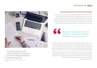 Methodology | 29
The student will learn to solve
complex situations in real business
environments through collaborative
activities and real cases.
This TECH program is an intensive educational program, created from scratch,
which presents the most demanding challenges and decisions in this field,
both nationally and internationally. This methodology promotes personal and
professional growth, representing a significant step towards success. The case
method, a technique that lays the foundation for this content, ensures that the
most current economic, social and professional reality is taken into account.
The case method is the most widely used learning system in the best faculties in the
world. The case method was developed in 1912 so that law students would not only
learn the law based on theoretical content. It consisted of presenting students with
real-life, complex situations for them to make informed decisions and value judgments
on how to resolve them. In 1924, Harvard adopted it as a standard teaching method.
What should a professional do in a given situation? This is the question that you are
presented with in the case method, an action-oriented learning method. Throughout
the program, the studies will be presented with multiple real cases. They will have to
combine all their knowledge and research, and argue and defend
their ideas and decisions.
Our program prepares you to face new
challenges in uncertain environments
and achieve success in your career”
A learning method that is different and innovative
 