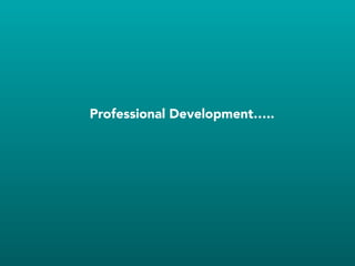 !
Professional Development…..
 