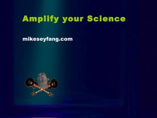 Amplify your Science

mikeseyfang.com
 
