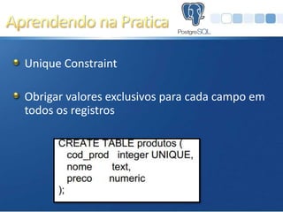 Unique Constraint

Obrigar valores exclusivos para cada campo em
todos os registros
 