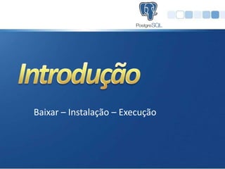 Baixar – Instalação – Execução
 