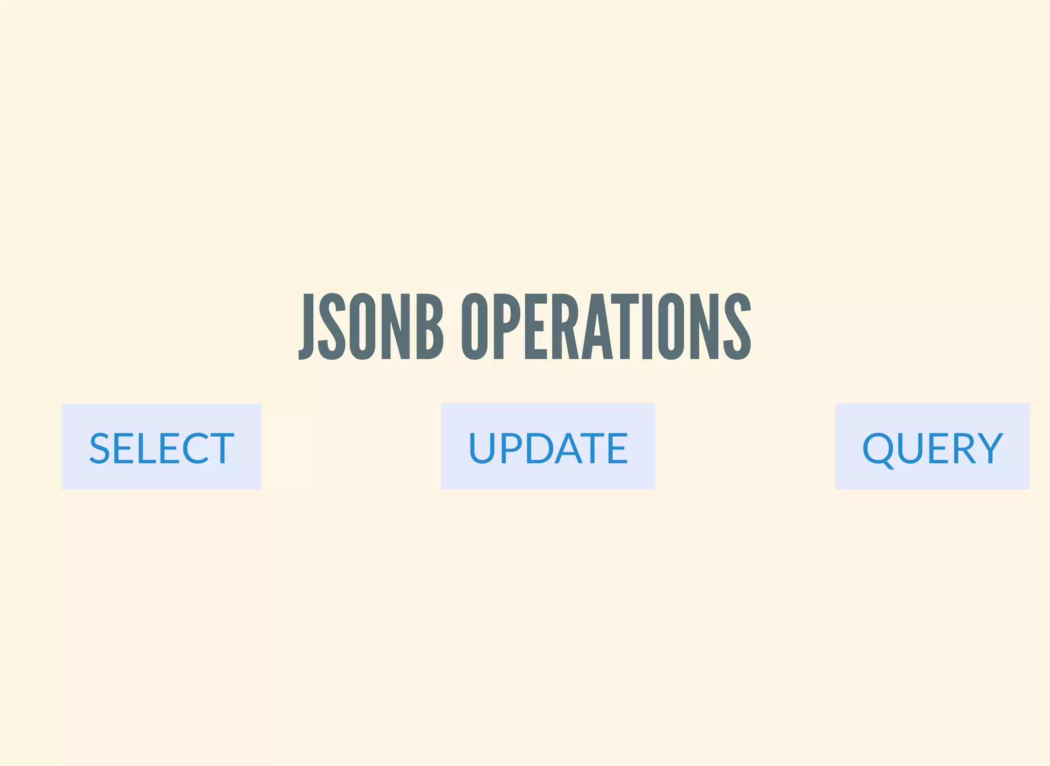 JSONB OPERATIONS
SELECT UPDATE QUERY
 