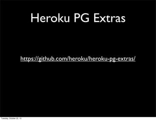 Heroku PG Extras
https://github.com/heroku/heroku-pg-extras/

Tuesday, October 22, 13

 