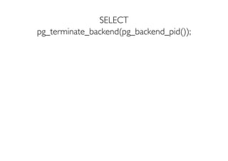SELECT
pg_terminate_backend(pg_backend_pid());
 