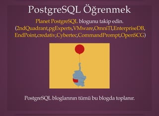 PostgreSQL ÖğrenmekPostgreSQL Öğrenmek
blogunu takip edin.
( , , , , ,
, , , , )
Planet PostgreSQL
2ndQuadrant pgExperts VMware OmniTI EnterpriseDB
EndPoint credativ Cybertec CommandPrompt OpenSCG
PostgreSQL bloglarının tümü bu blogda toplanır.
 