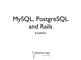 MySQL, PostgreSQL and Rails ,[object Object]
