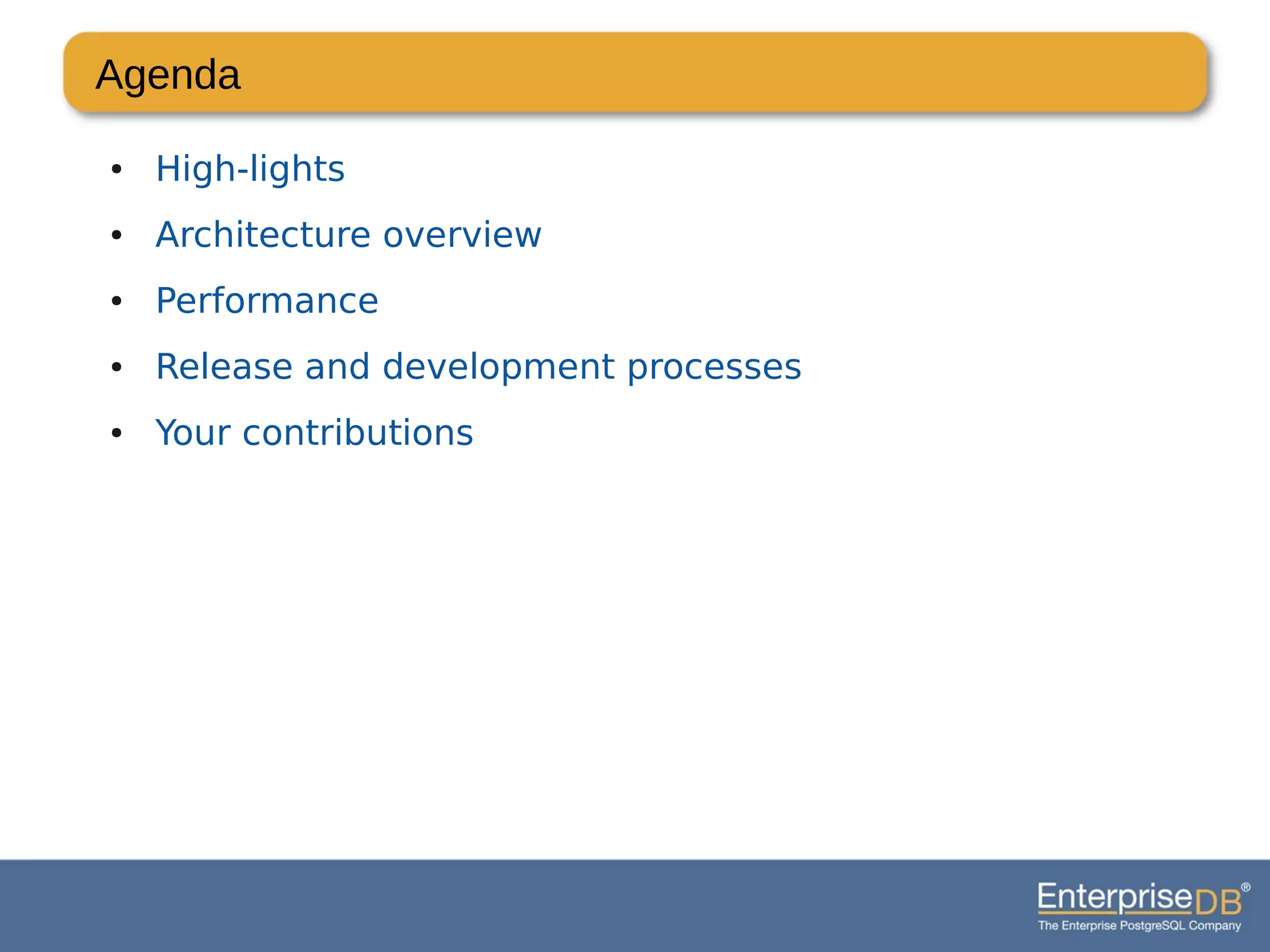 Agenda
● High-lights
● Architecture overview
● Performance
● Release and development processes
● Your contributions
 