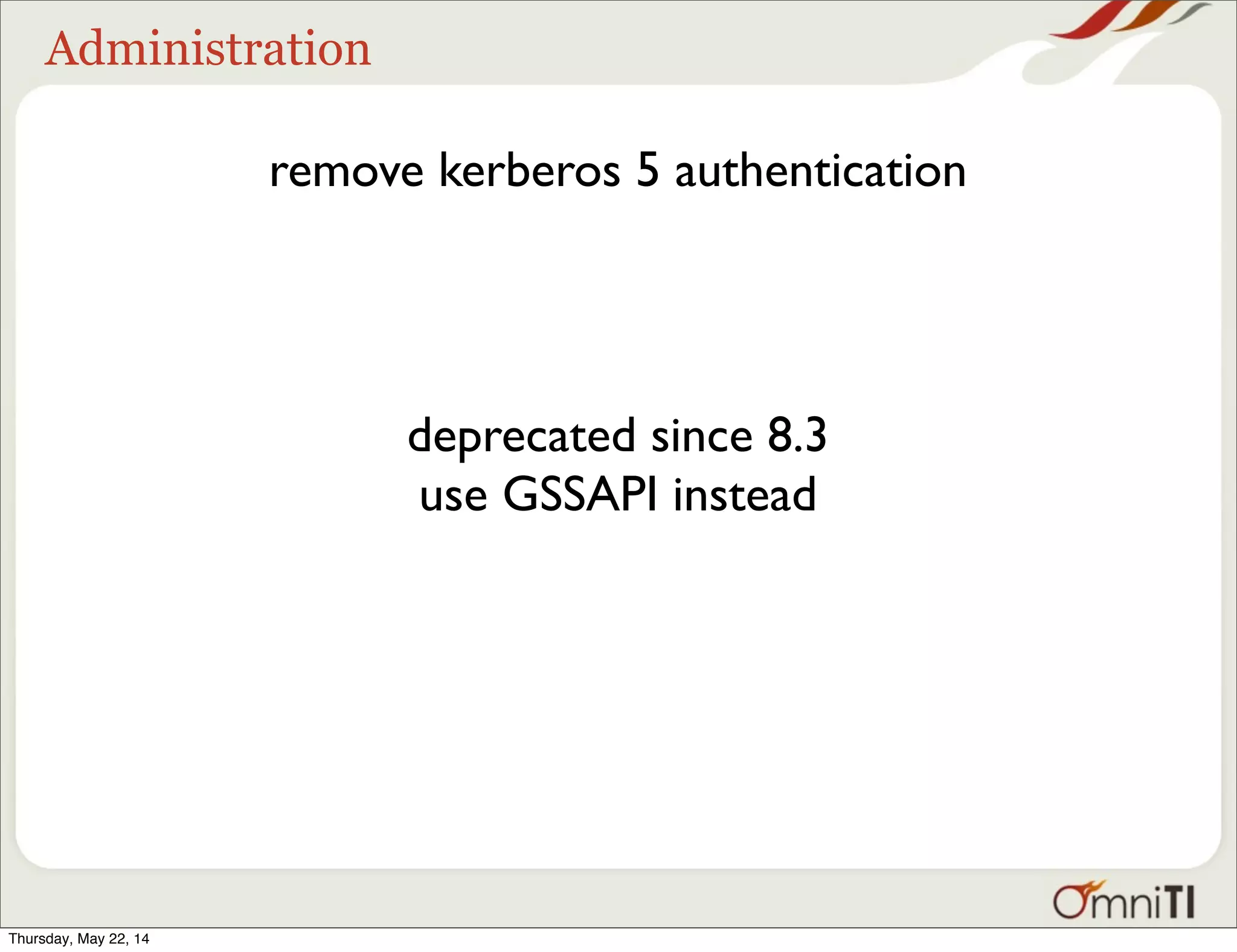 Administration remove kerberos 5 authentication deprecated since 8.3 use GSSAPI instead Thursday, May 22, 14 