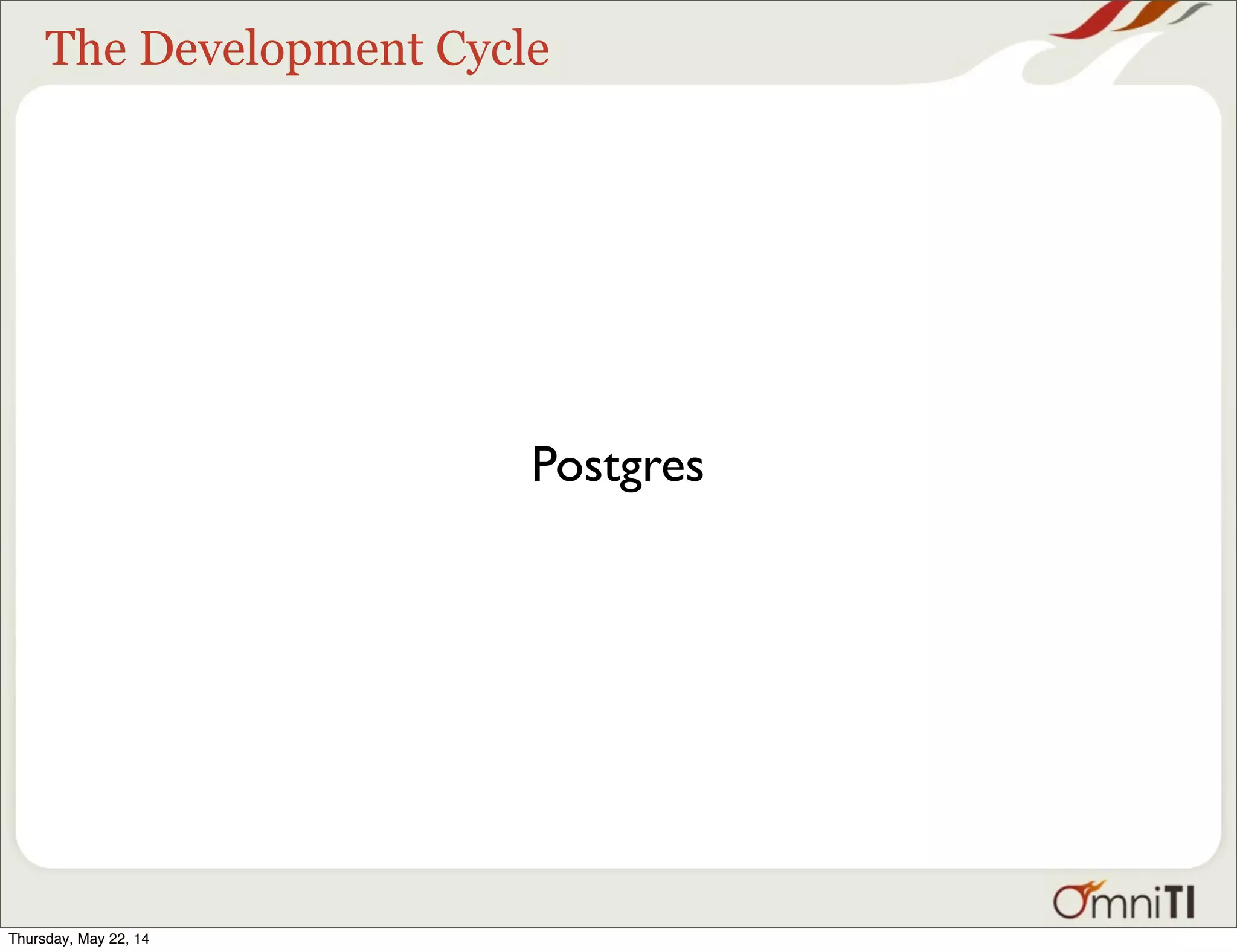 The Development Cycle Postgres Thursday, May 22, 14 