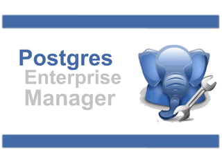 Postgres  Enterprise Manager 