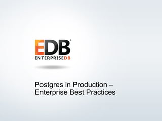 © 2014 EDB All rights reserved. 1
Postgres in Production –
Enterprise Best Practices
 