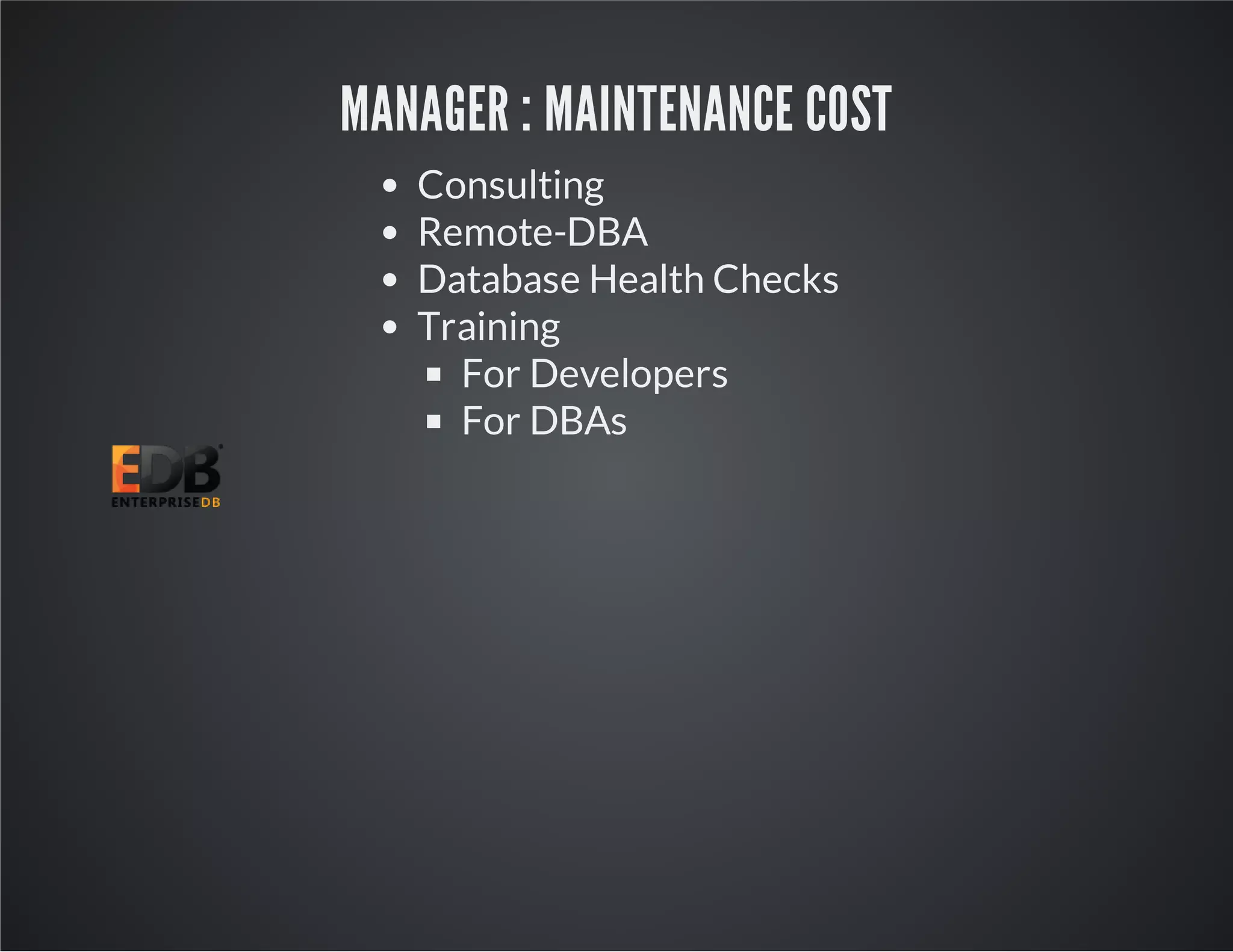 MANAGER : MAINTENANCE COST Consulting Remote-DBA Database Health Checks Training For Developers For DBAs 