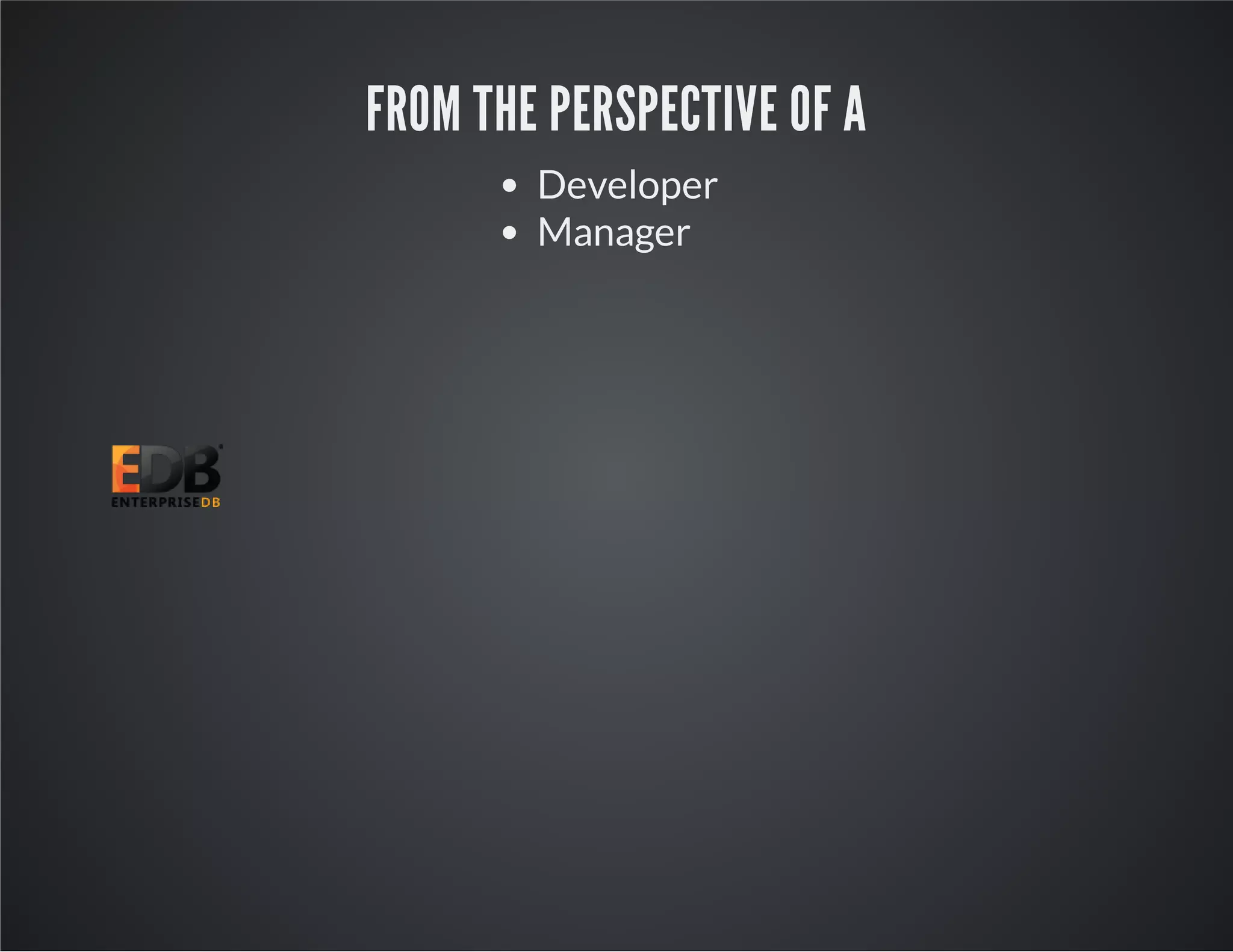 FROM THE PERSPECTIVE OF A Developer Manager 