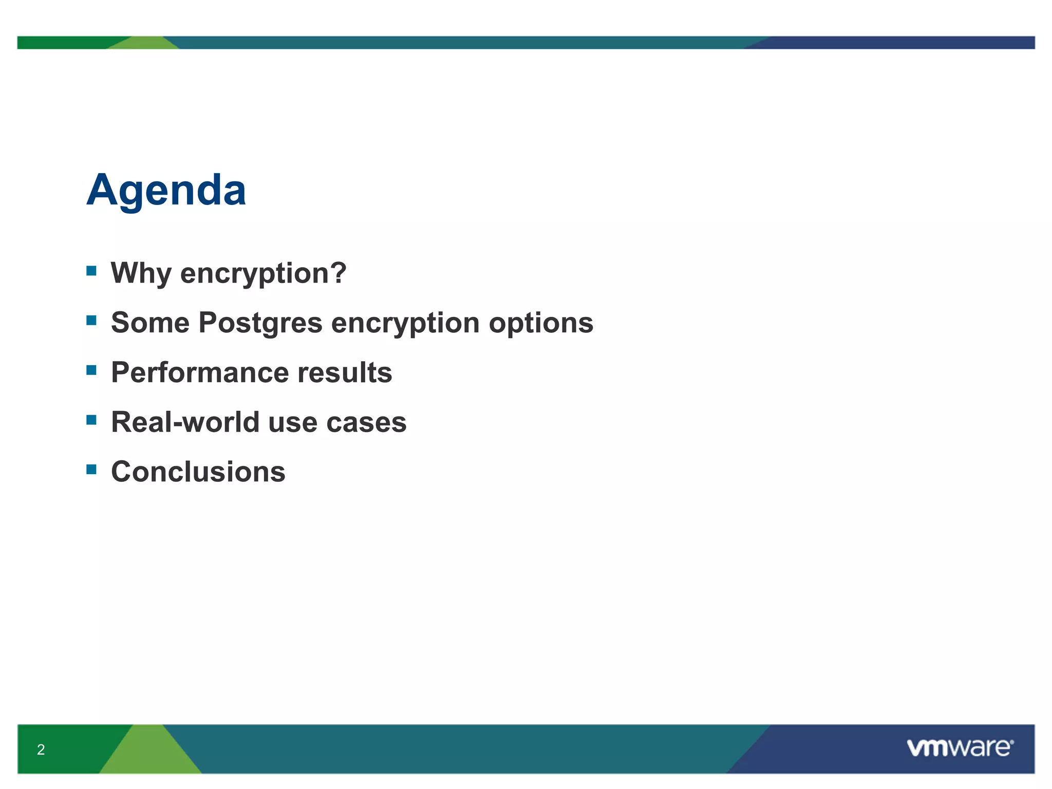 Agenda      2 Why encryption? Some Postgres encryption options Performance results Real-world use cases Conclusions 