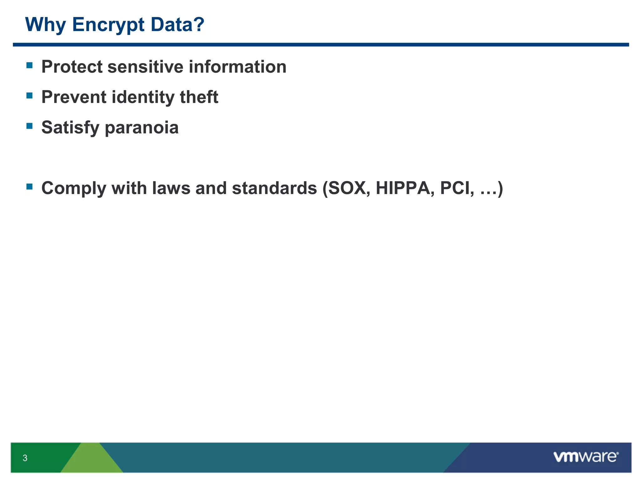 Why Encrypt Data?  Protect sensitive information  Prevent identity theft  Satisfy paranoia  Comply with laws and standards (SOX, HIPPA, PCI, …) 3 