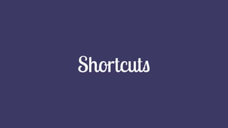 Shortcuts
 
