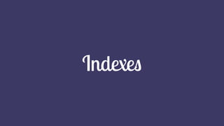 Indexes
 