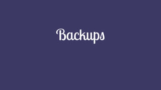 Backups
 