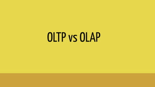 OLTP vs OLAP
 