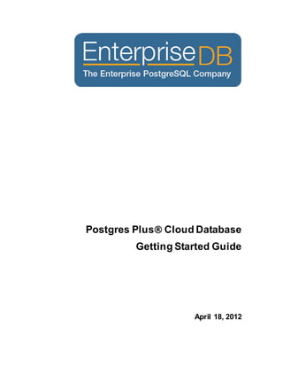 Postgres Plus Cloud Database
         Getting Started Guide




                    April 18, 2012
 