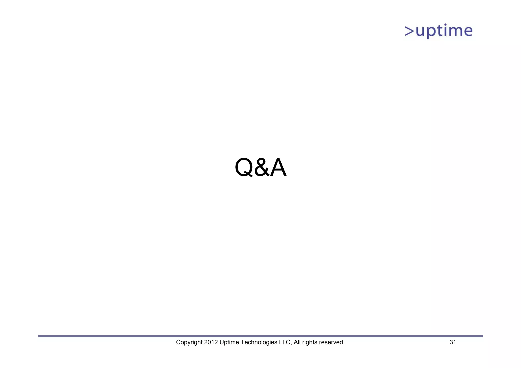 Q&A Copyright 2012 Uptime Technologies LLC, All rights reserved. 31 