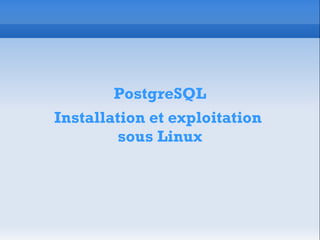 PostgreSQL Installation et exploitation  sous Linux 