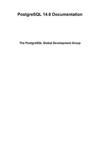 PostgreSQL 14.6 Documentation
The PostgreSQL Global Development Group
 