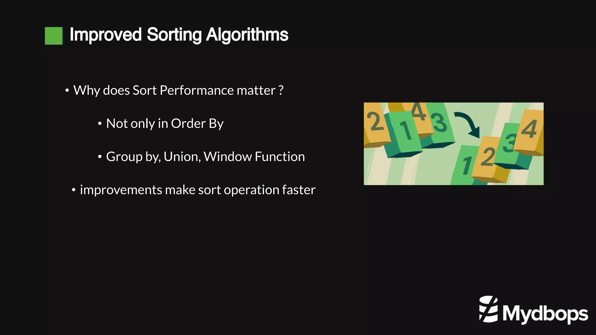 Improved Sorting Algorithms • Why does Sort Performance matter ? • Not only in Order By • Group by, Union, Window Function • improvements make sort operation faster 