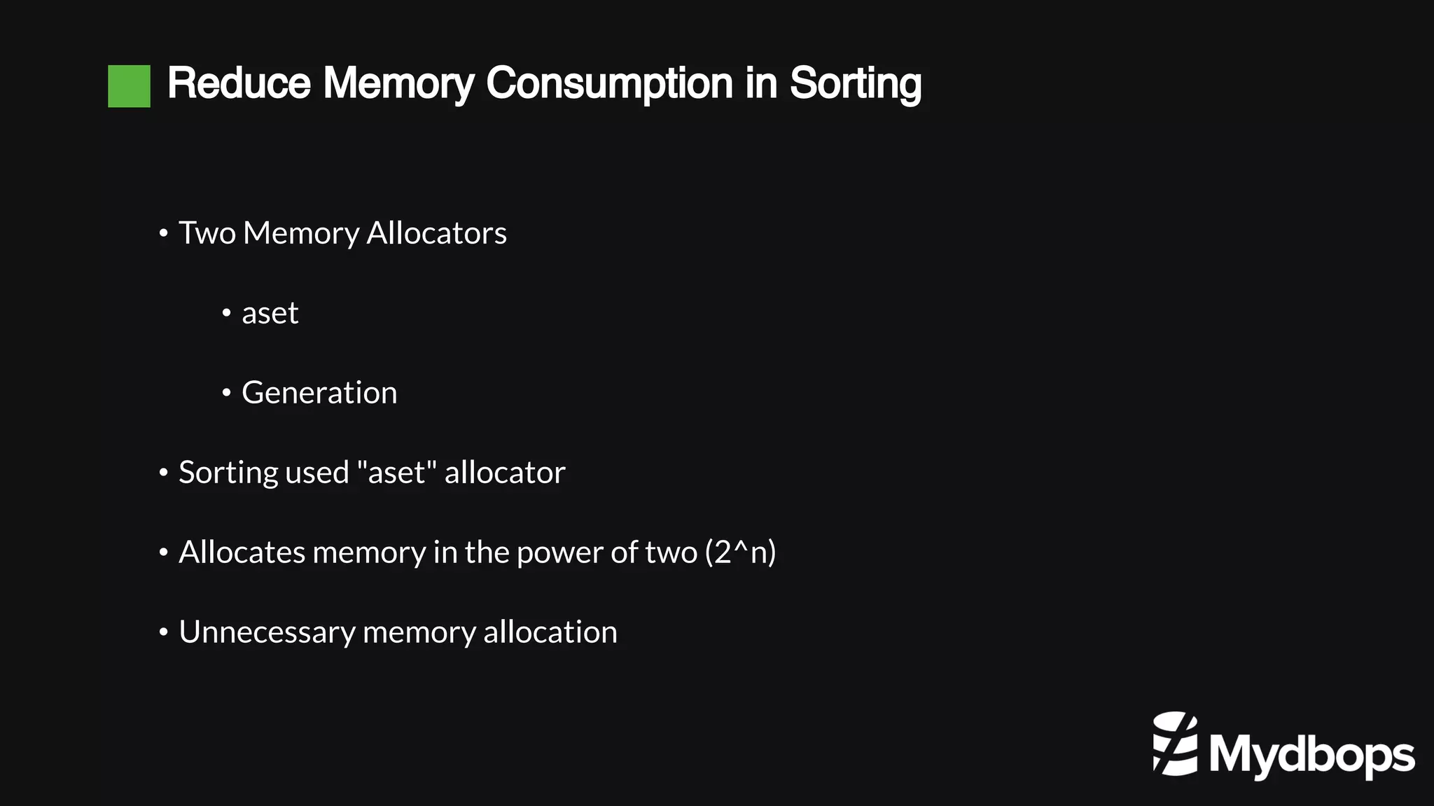 Reduce Memory Consumption in Sorting • Two Memory Allocators • aset • Generation • Sorting used "aset" allocator • Allocates memory in the power of two (2^n) • Unnecessary memory allocation 