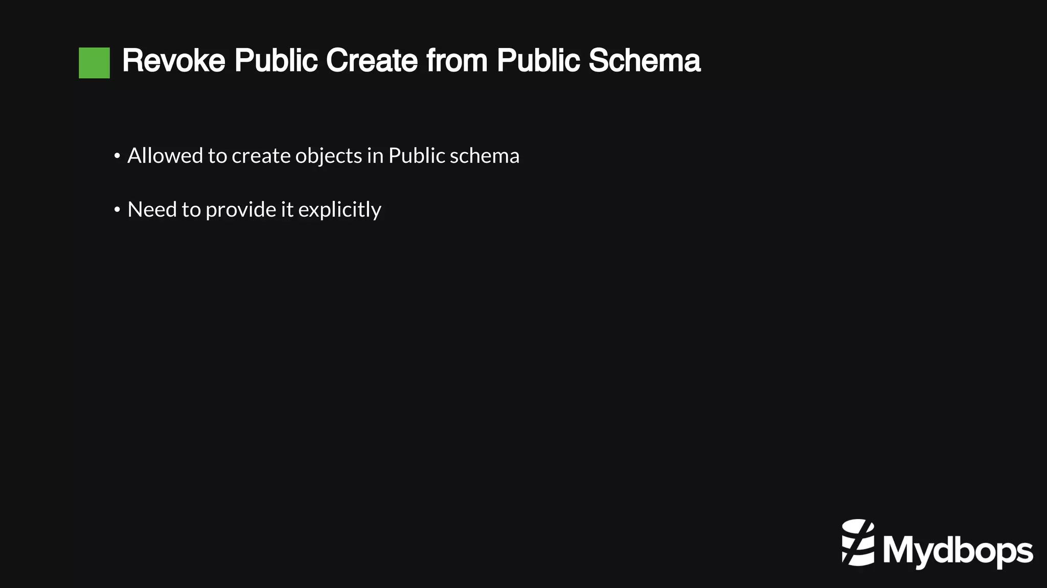 Revoke Public Create from Public Schema • Allowed to create objects in Public schema • Need to provide it explicitly 