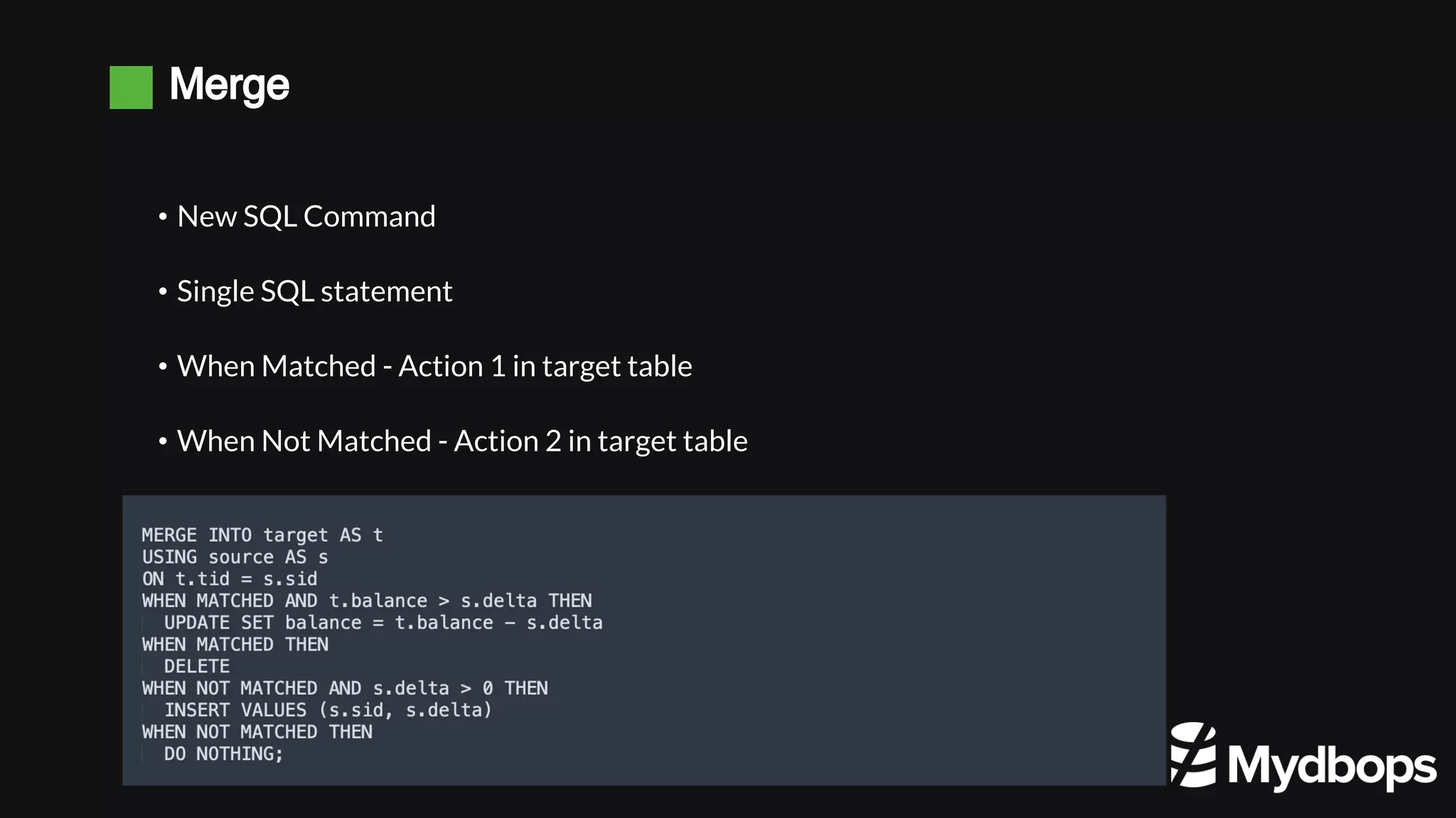 Merge • New SQL Command • Single SQL statement • When Matched - Action 1 in target table • When Not Matched - Action 2 in target table 
