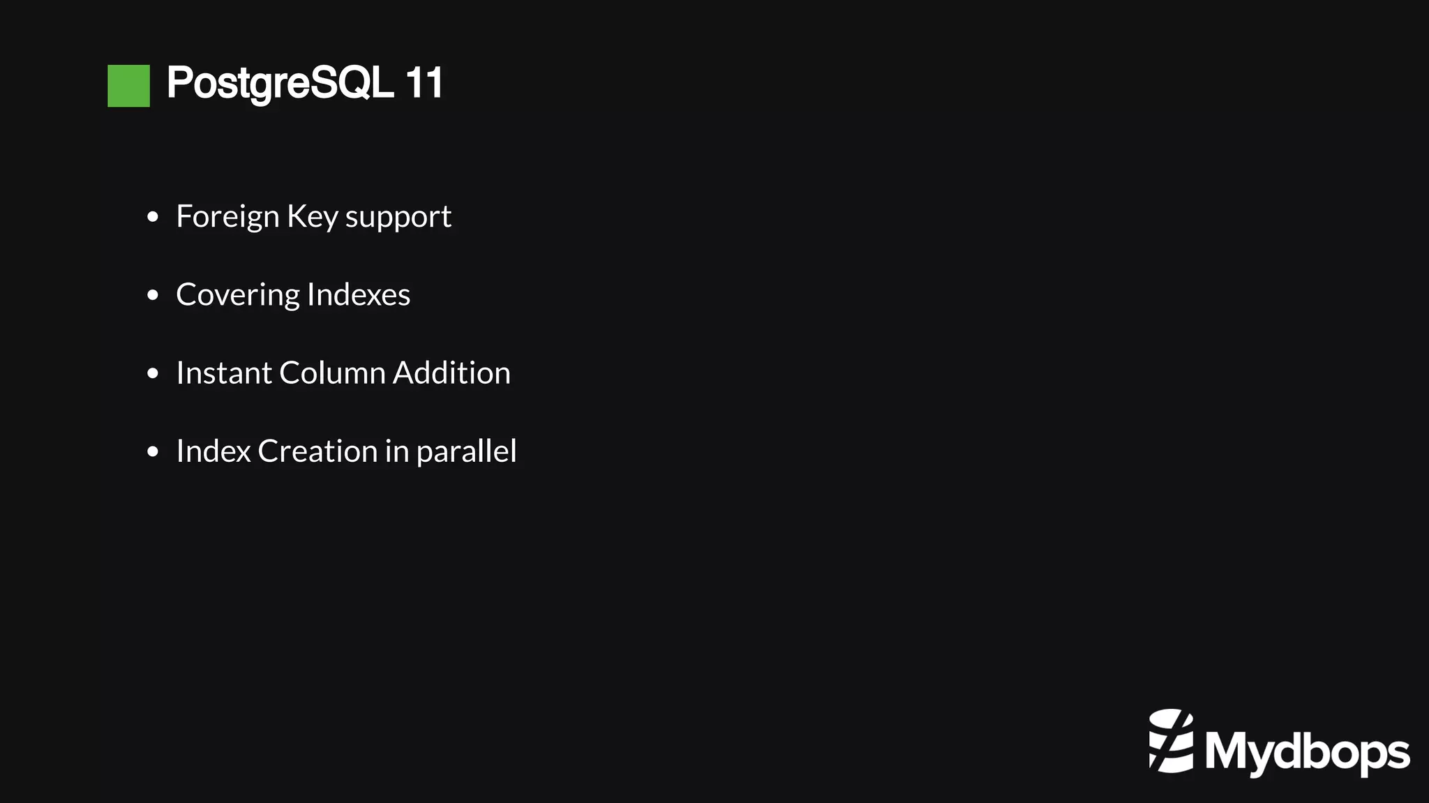 PostgreSQL 11 Foreign Key support Covering Indexes Instant Column Addition Index Creation in parallel 
